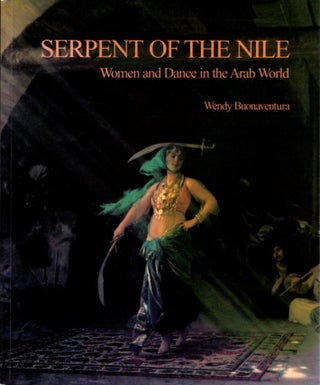 Item #28465 SERPENT OF THE NILE: Women and Dance in the Arab World. Wendy Buonaventura