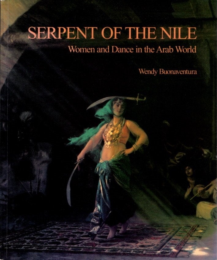 Item #28465 SERPENT OF THE NILE: Women and Dance in the Arab World. Wendy Buonaventura.