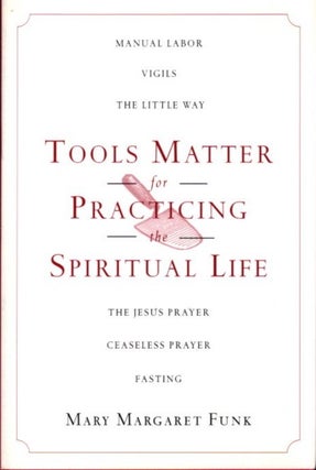 Item #28469 TOOLS MATTER FOR PRACTICING THE SPIRITUAL LIFE. Mary Margaret Funk