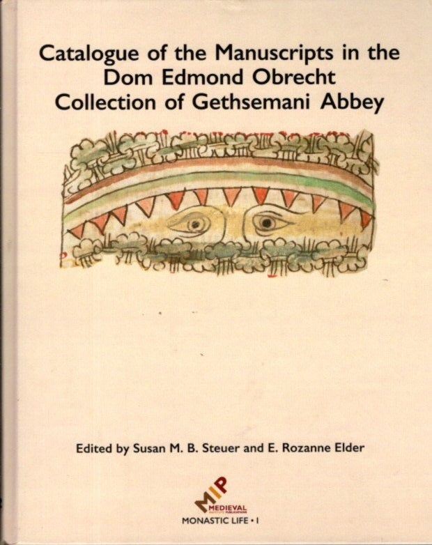 Item #28507 CATALOGUE OF THE MANUSCRIPTS IN THE DOM EDMOND OBRECHT COLLECTION OF GETHSEMANI ABBEY. Susan M. B. Steuer, E. Rozanne Elder.