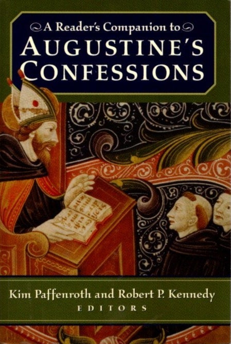 Item #28524 A READER'S COMPANION TO AUGUSTINE'S CONFESSIONS. Kim Paffenroth, Robert Peter Kennery.