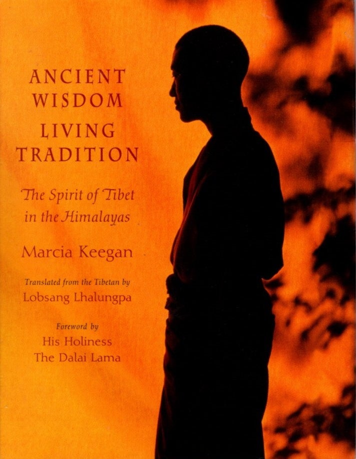Item #28525 ANCIENT WISDOM, LIVING TRADITION: The Spirit of Tibet in the Himalayas. Marcia Keegan, Lobsang Lhalungpa, trans.
