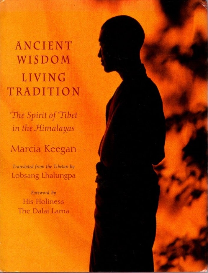 Item #28526 ANCIENT WISDOM, LIVING TRADITION: The Spirit of Tibet in the Himalayas. Marcia Keegan, Lobsang Lhalungpa, trans.