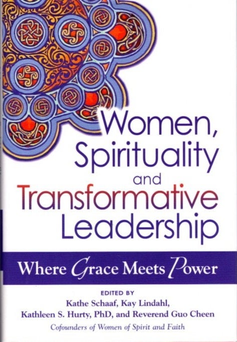 Item #28546 WOMEN, SPIRITUALITY AND TRANSFORMATIVE LEADERSHIP: Where Grace Meets Power. Kathe Schaaf, Kay Lindahl, Kathleen S. Hurty, Guo Cheen.