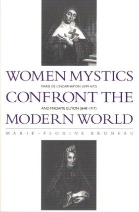 Item #28601 WOMEN MYSTICS CONFRONT THE MODERN WORLD: Marie de l'Incarnation (1599-1672) and...