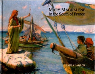 Item #28602 MARY MAGDALENE IN THE SOUTH FRANCE. Paula Lawlor