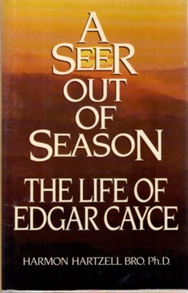 Item #28606 A SEER OUT OF SEASON: The Life of Edgar Cayce. Harmon Hartzell Bro