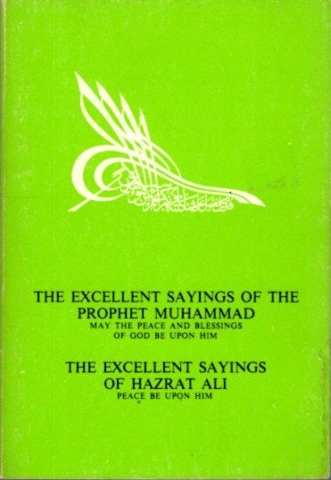 Item #28615 THE EXCELLENT SAYINGS OF THE PROPHET HUHAMMAD AND HAZRAT ALI. Muhammad, Hazrat Ali, The Prophet.