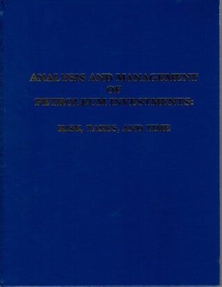 Item #28634 ANALYSIS AND MANAGEMENT OF PETROLEUM: Investments Risk Taxes and Time. John M. Campbell