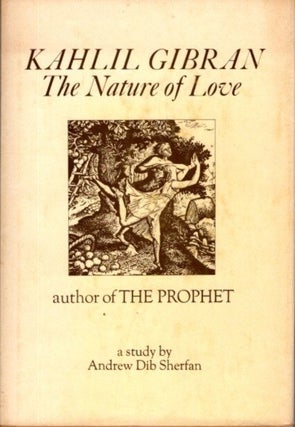 Item #28644 KAHLIL GIBRAN: The Nature Of Love. Andrew Dib Sherfan