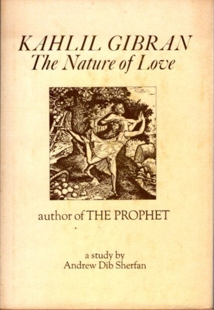 Item #28644 KAHLIL GIBRAN: The Nature Of Love. Andrew Dib Sherfan.