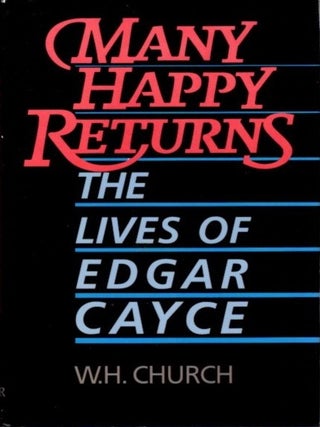 Item #28653 MANY HAPPY RETURNS: The Lives of Edgar Cayce. W. H Church