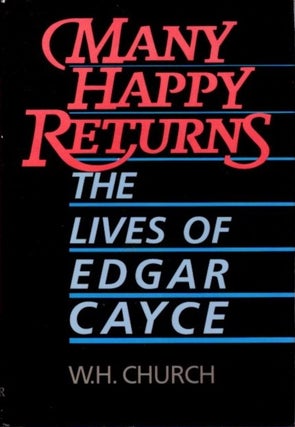 Item #28653 MANY HAPPY RETURNS: The Lives of Edgar Cayce. W. H. Church