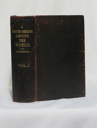 Item #28655 A TRUTH SEEKER IN AROUND THE WORLD: VOLUME I FROM NEW YORK TO DAMASCUS: A Series of...