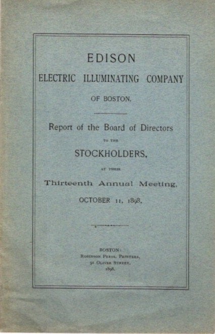 Item #28656 REPORT OF THE BOARD OF DIRECTORS TO THE STOCKHOLDERS AT THEIR THIRTEENTH ANNUAL MEETING, OCTOBER 11, 1898. Edison Electric Illuminating Company of Boston.
