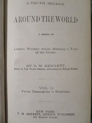 A TRUTH SEEKER IN AROUND THE WORLD: VOLUME II FROM DAMASCUS TO BOMBAY: A Series of Letters Written while Making a Tour of the Globe