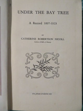 Item #28662 UNDER THE BAY TREE: A Record 1897-1923. Catherine Robertson Nicoll