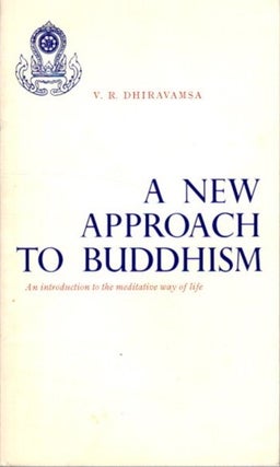 Item #28705 A NEW APPROACH TO BUDDHISM. V. R. Dhiravamsa