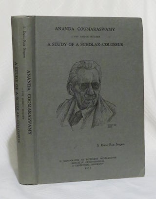 ANANDA COOMARASWAMY - THE BRIDGE BUILDER: A Study of a Scholar-Colossus