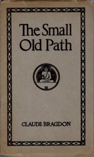 Item #28727 THE SMALL OLD PATH. Claude Bragdon.