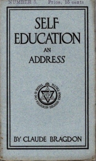 Item #28728 SELF EDUCATION: An Address Given Before the Boston Architectural Club, April the Third, 1909. Claude Bragdon.