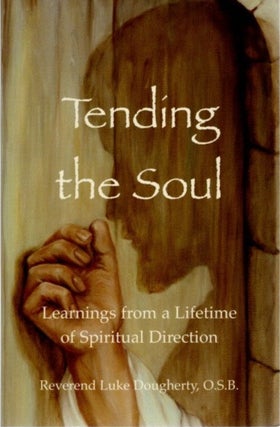 Item #28729 TENDING THE SOUL: Learnings from a Lifetime of Spiritual Direction. Luke Dougherty