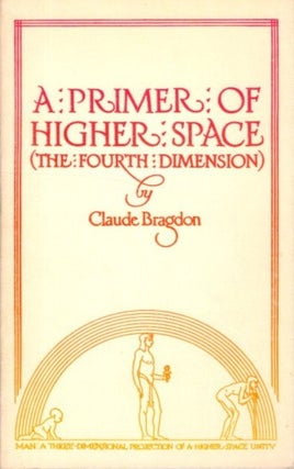 Item #28735 A PRIMER OF HIGHER SPACE: The Fourth Dimension to which is added Man the Spuare: A...