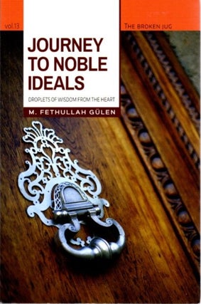 Item #28757 JOURNEY TO NOBLE IDEALS: Droplets of Wisdom from the Heart. M. Fethullah Gülen