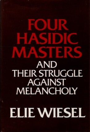 Item #28776 FOUR HASIDIC MASTERS AND THEIR STRUGGLE AGAINST MELANCHOLY. Elie Wiesel
