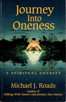 Item #28839 JOURNEY INTO ONENESS: A Spiritual Journey. Michael J. Roads