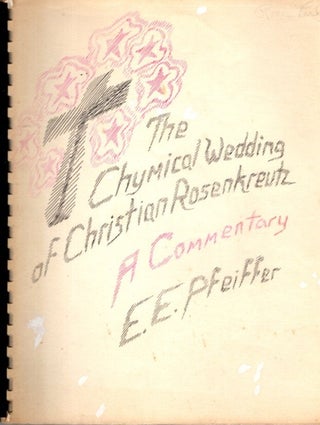 Item #28850 THE CHYMICAL WEDDING OF CHRISTIAN ROSENKREUTZ: A Commentary. E. E. Pfeiffer,...