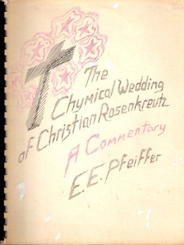 Item #28850 THE CHYMICAL WEDDING OF CHRISTIAN ROSENKREUTZ: A Commentary. E. E. Pfeiffer, Ehrenfried E.
