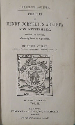 Item #28885 THE LIFE OF HENRY CORNELIUS AGRIPPA VON NETTESHEIM, DOCTOR AND KNIGHT, COMMONLY KNOWN...