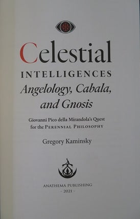 CELESTIAL INTELLIGENCES: Angelology, Cabala, and Gnosis: Giovanni Pico della Mirandola’s Quest for the Perennial Philosophy