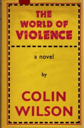 Item #28917 THE WORLD OF VIOLENCE: A Novel. Colin Wilson