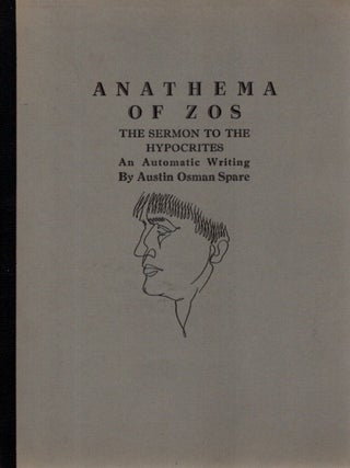 Item #28922 ANATHEMA OF ZOS: The Sermon to the Hypocrites: An Automatic Writing. Austin Osman Spare