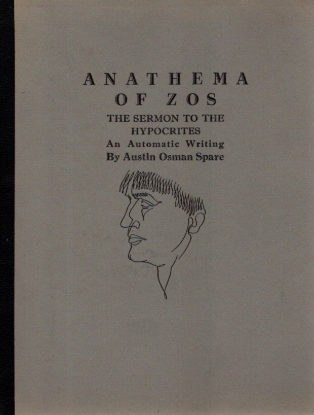 Item #28922 ANATHEMA OF ZOS: The Sermon to the Hypocrites: An Automatic Writing. Austin Osman Spare.