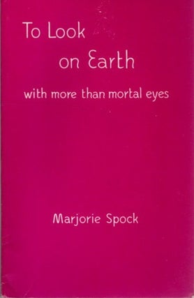 Item #28933 TO LOOK ON EARTH WITH MORE THAN MORTAL EYES. Marjorie Spock