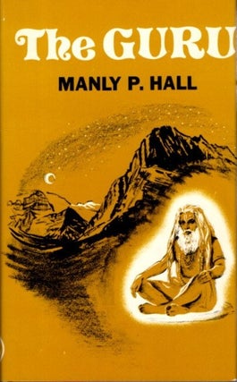 Item #28936 THE GURU: By His Disciple, The Way Of The East as Told to Manly Palmer Hall. Manly P....