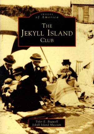 Item #28945 THE JEKYLL ISLAND CLUB. Tyler E. Bagwell, Jekyll Island Museum