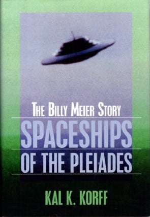 Item #28963 SPACESHIPS OF THE PLEIADES: The Billy Meier Story. Kal K. Korff