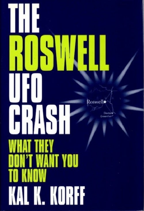 Item #28964 THE ROSWELL UFO CRASH: What They Don't Want You to Know. Kal K. Korff.