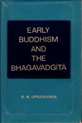 Item #28977 EARLY BUDDHISM AND THE BHAGAVADGITA. Kashi Nath Upadhyaya