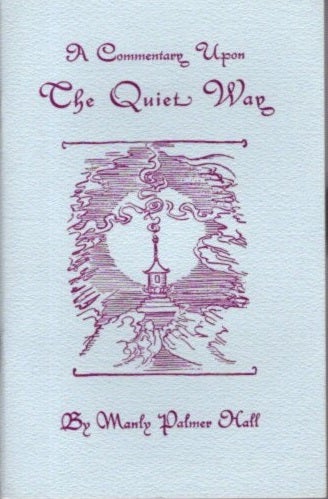 Item #29024 A COMMENTARY UPON THE QUIET WAY. Manly Palmer Hall.