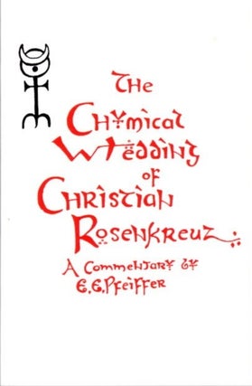 Item #29034 THE CHYMICAL WEDDING OF CHRISTIAN ROSENKREUTZ: A Commentary. E. E. Pfeiffer,...