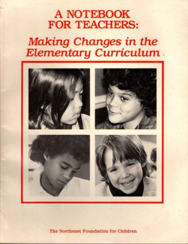 Item #29037 A NOTEBOOK FOR TEACHERS: Making Changes in the Elementary Curriculum. Northeast Foundation for Children.
