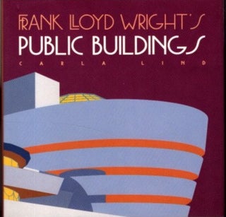 Item #29043 FRANK LLOYD WRIGHT'S PUBLIC BUILDINGS. Carla Lind