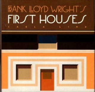 Item #29045 FRANK LLOYD WRIGHT'S FIRST HOUSES. Carla Lind