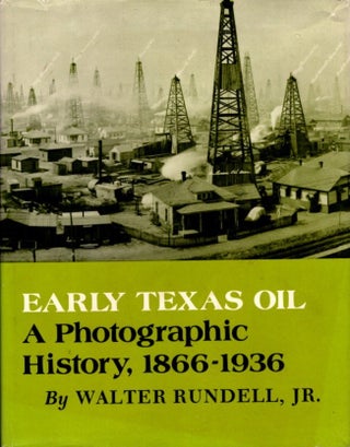 Item #29060 EARLY TEXAS OIL: A Photographic History, 1866-1936. Walter Jr Rundell