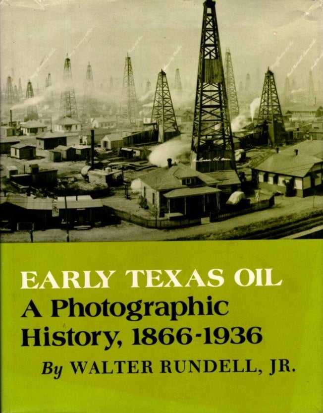 Item #29060 EARLY TEXAS OIL: A Photographic History, 1866-1936. Walter Jr Rundell.